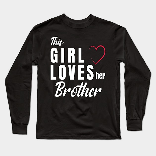 This Girl loves her brother  funny gift Long Sleeve T-Shirt by BeDesignerWorld